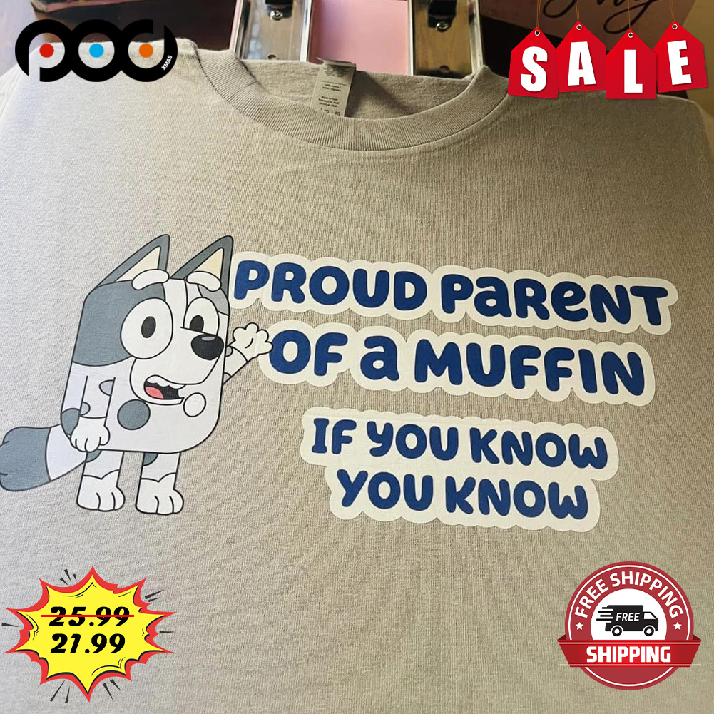 Bluey proud parent of a muffin if you know you know shirt