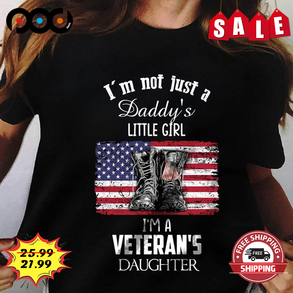 I'm Not Just A Daddy's Little Girl
ima Veteran's Daughter American Shirt