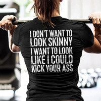I don't want to look skinny i want to look like i could kick your ass shirt