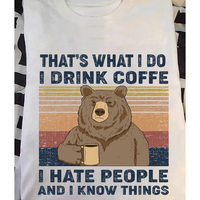That's what i do i drink coffee i hate people and i know things bear beer lover shirt