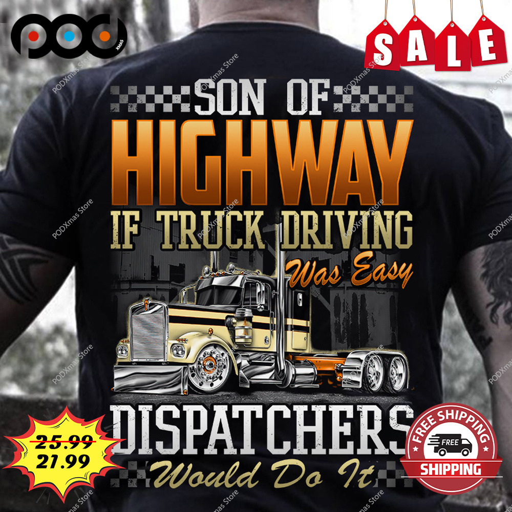 Son of highway if truck driving was easy trucker shirt