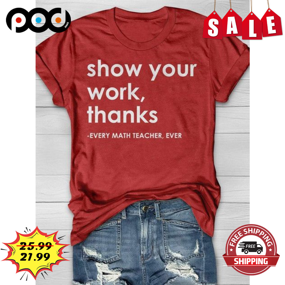 Show Your Work Thanks Every Math Teacher Ever Vintage Shirt