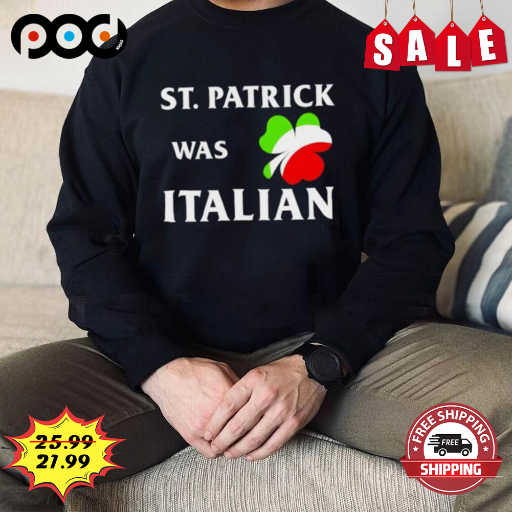 St Patrick Was Italian Irish Shamrock 2023 Shirt