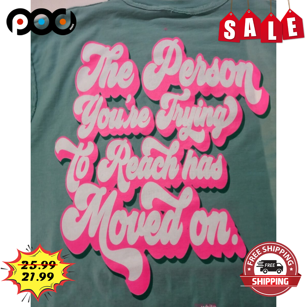 The Person You're Trying To Reach Has Moved On Vintage Shirt