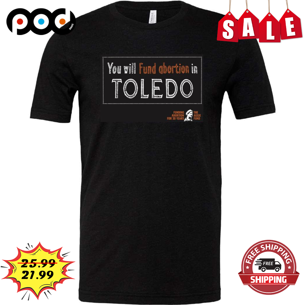You Will Fund Abortion In Toledo Retro Vintage Shirt
