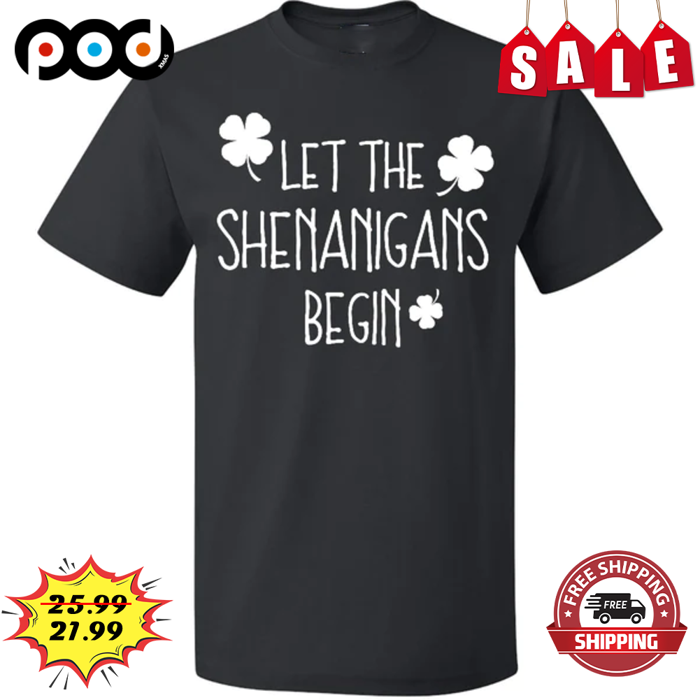Irish Shamrock Let The Shenanigans Begin St Patrick Day Shirt