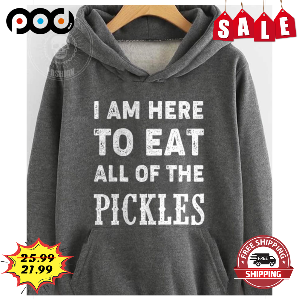 I Am Here To Eat All Of The Pickles Vintage Hoodie