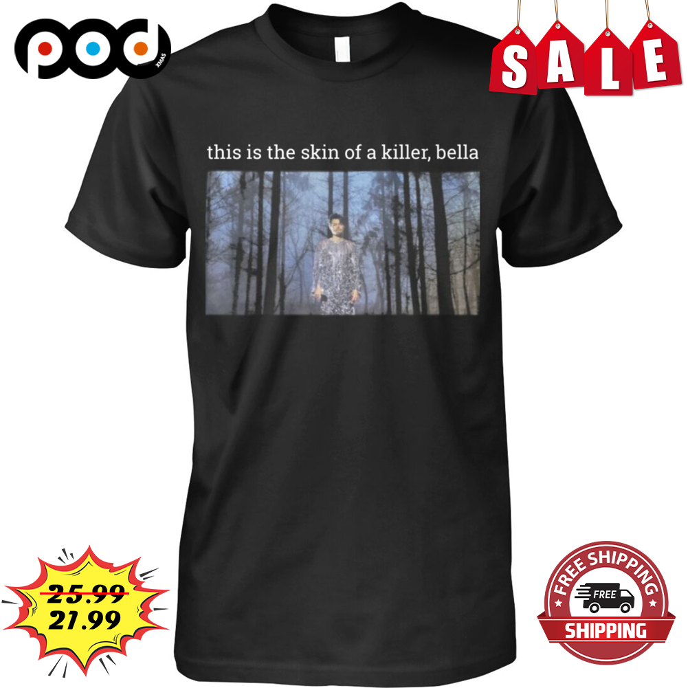 Harry Styles This Is The Skin Of A Killer Bella Forest Vintage Shirt