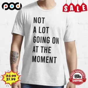 TS Not A Lot Going On At The Moment Tour 2023 Shirt