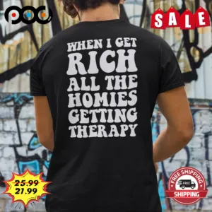 When I Get Rich All The Homies Getting Therapy Vintage Shirt
