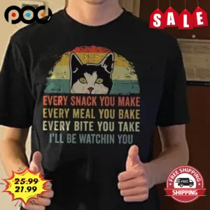 Black Cat Every Snack You Make Every Meal You Bake Every Bite You Take I'll BE Watchin You Sunset Retro Vintage Shirt