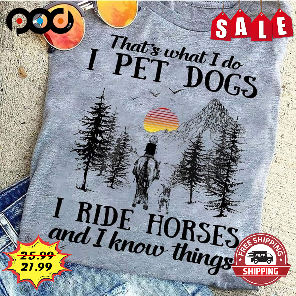 That's What I Do I Pet Dogs I Ride Horses And I Know Things Forest Sunset Vintage Shirt