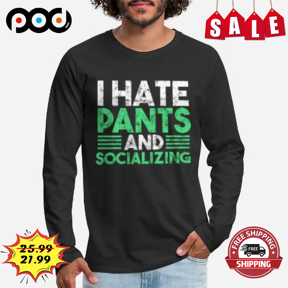 I Hate Pants And Socializing Vintage Shirt