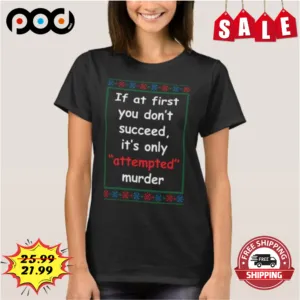 If At First You Don't Succeed It's Only Attempted Murder Vintage Shirt