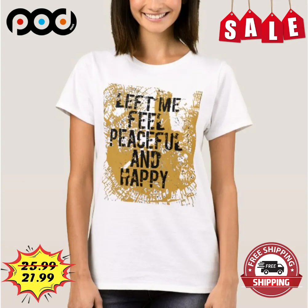 Left Me Feel Peaceful And Happy Vintage Shirt