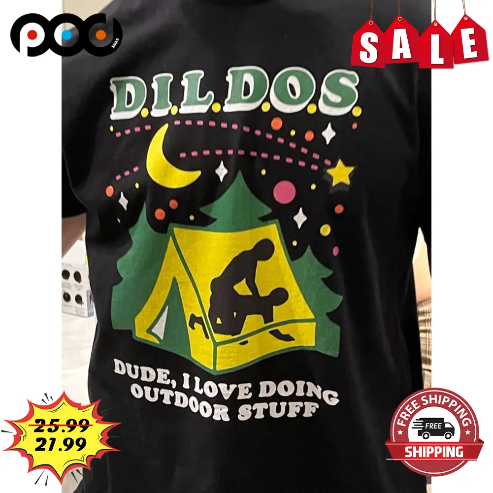 DILDOS Dude I Love Doing Outdoor Stuff Funny Camping Shirt