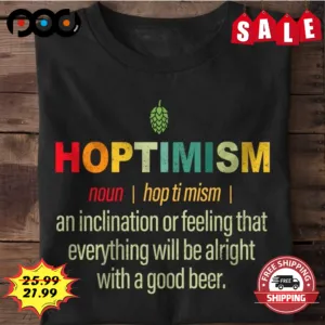 Hoptimism Noun An Inclination Or Feeling That Everything Will Be Alright With A Good Beer Vintage Shirt