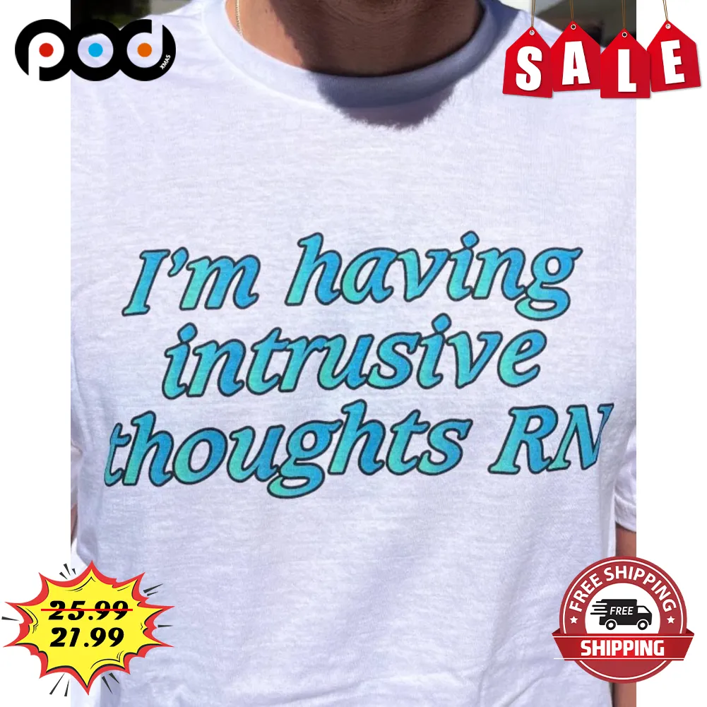 I'm Having Intrusive Thoughts RN Shirt