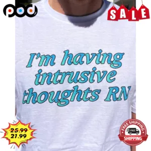 I'm Having Intrusive Thoughts RN Shirt