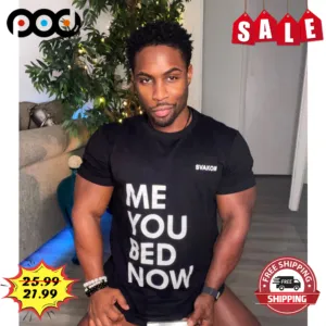 Me You Bed Now Shirt