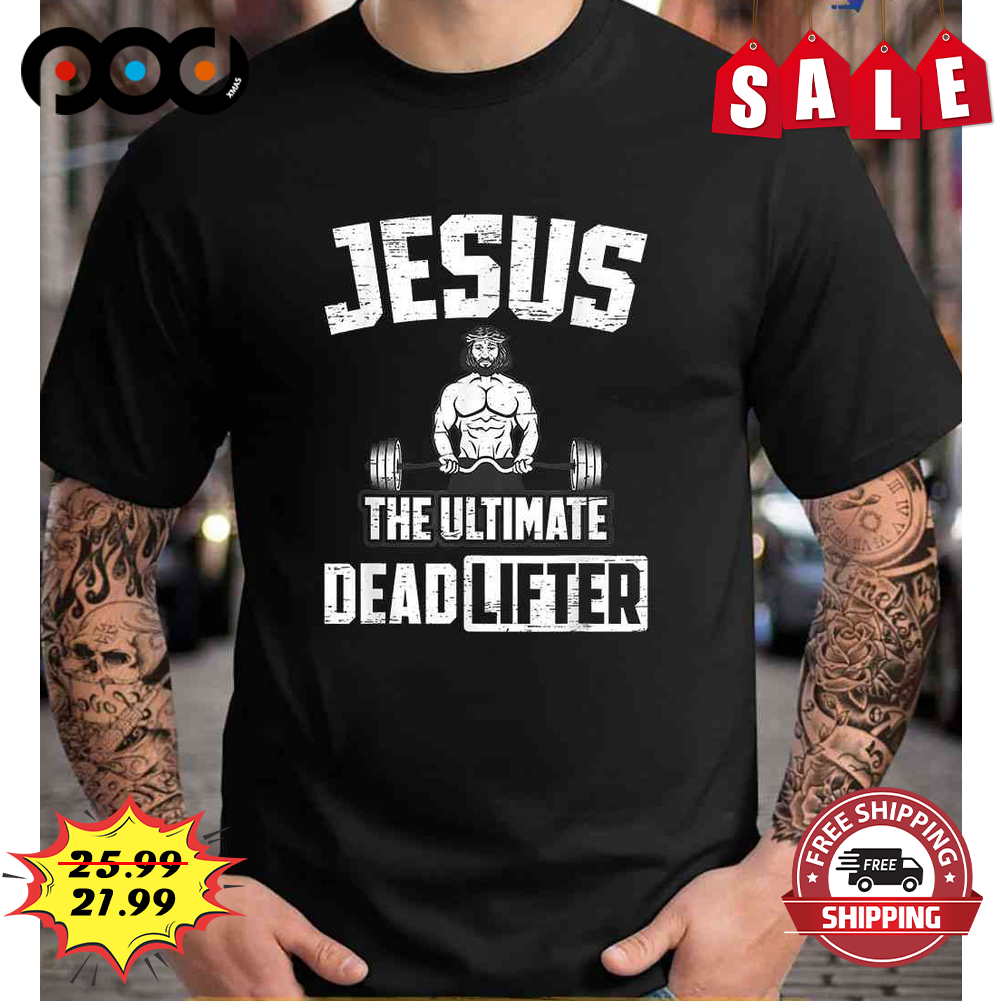 Jesus The Ultimate Dead Lifter Gym Funny Vintage Shirt Jesus The Ultimate Dead Lifter Gym Funny Vintage Shirt