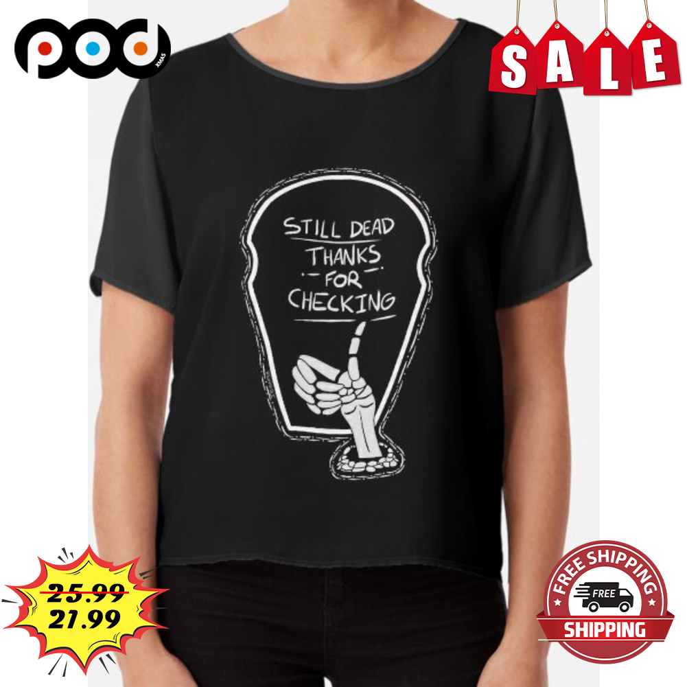 Like Still Dead Thanks For Checking Vintage Shirt Like Still Dead Thanks For Checking Vintage Shirt