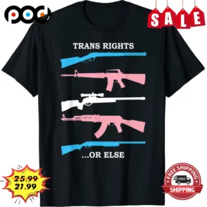 Trans Rights Or Else Guns Shirt