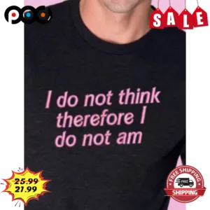 I Do Not Think Therefore I Do Not Am Vintage Shirt