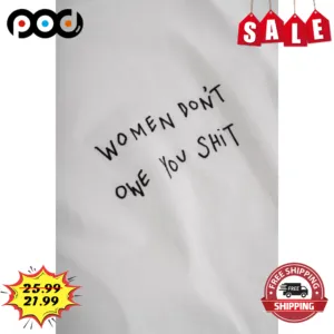 Women Don't Owe You Shit Shirt