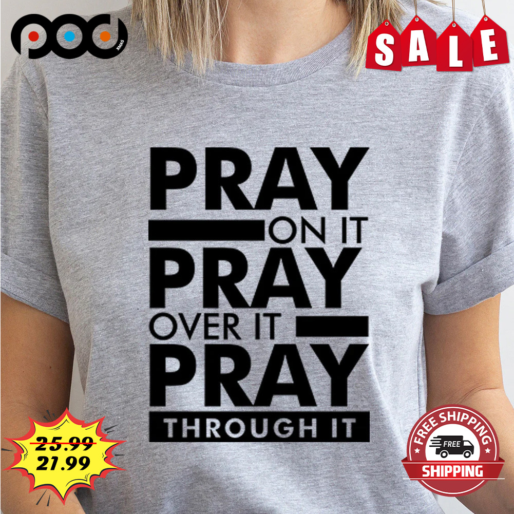 Pray On It Pray Over It Pray Through It