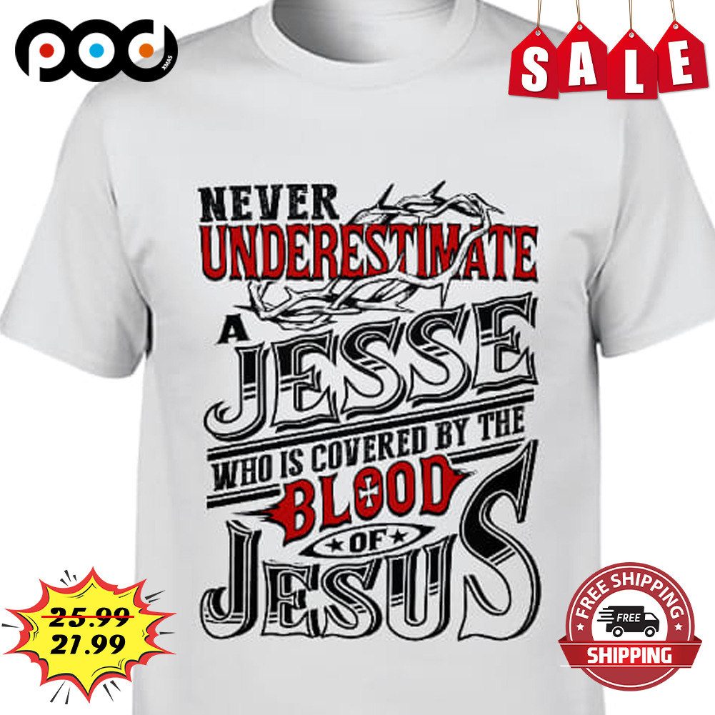 Never Underestimate Jesse Who Is Covered By The Blood Of Jesus Shirt