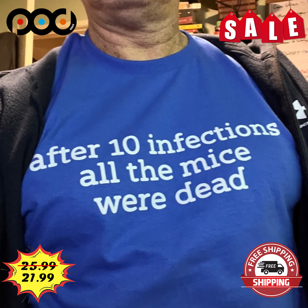 After 10 infections all the mice were dead shirt