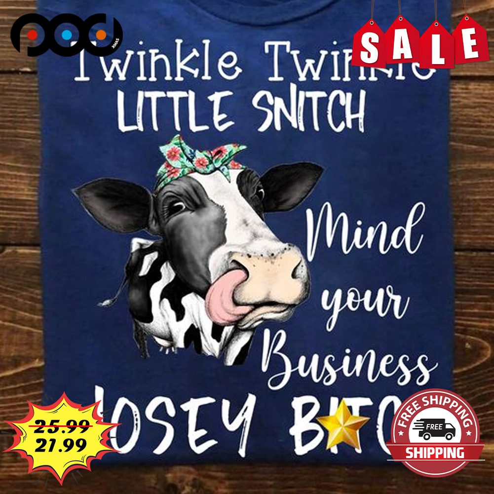 Twinkle Twinkle Little Snitch
mind Your Business Nosey Bitch Cow Lover Shirt