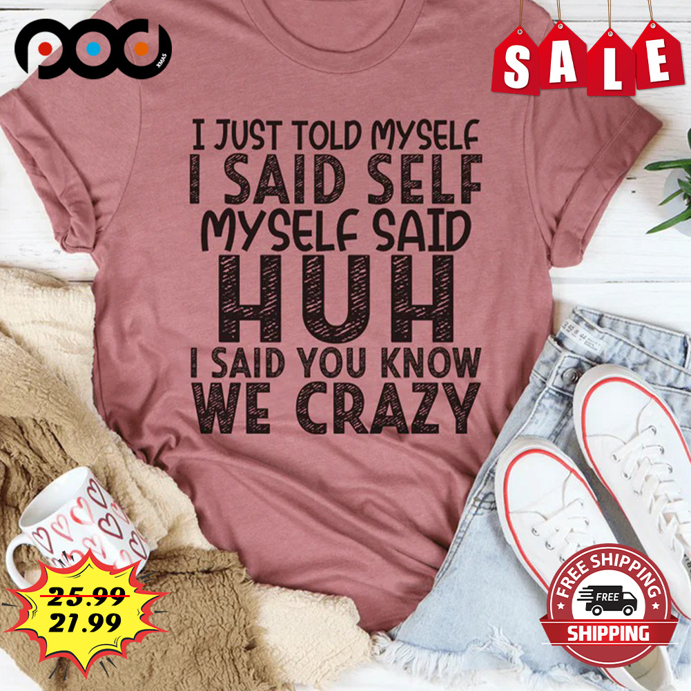 i just told mysell shirt