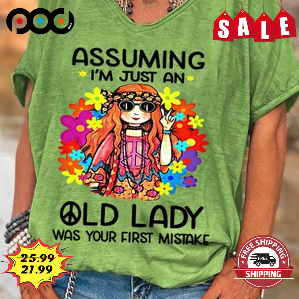 Assuming i'm just an old lady was your first mistake shirt