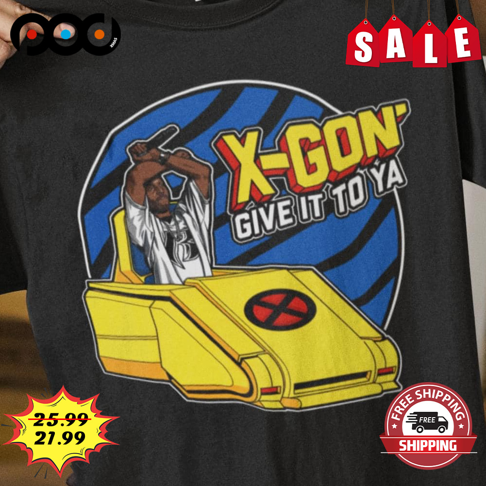 X-gon give it to ya shirt