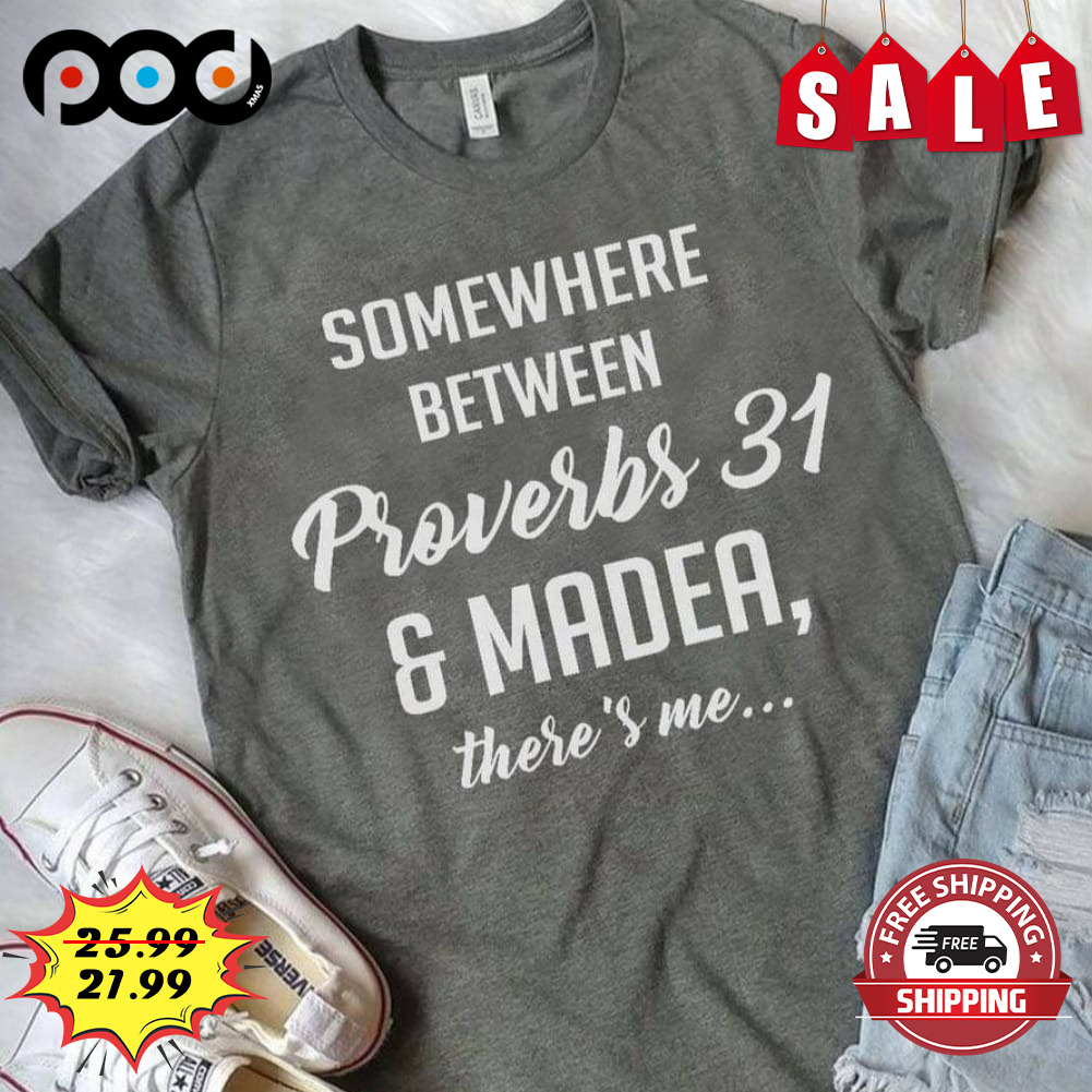 Somewhere between proverbs 31 & madea,
there's me shirt