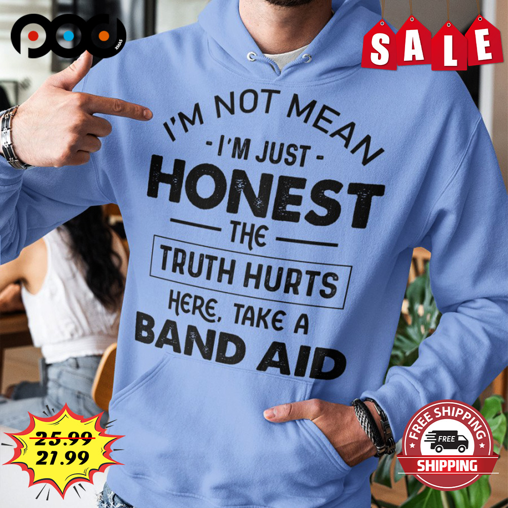 Im not mean Im just honest the truth hurts shirt