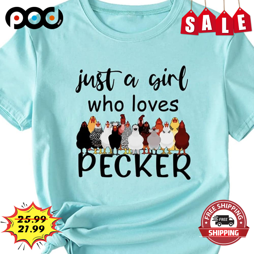 Just A Girl Who Loves
pecker chicken Shirt