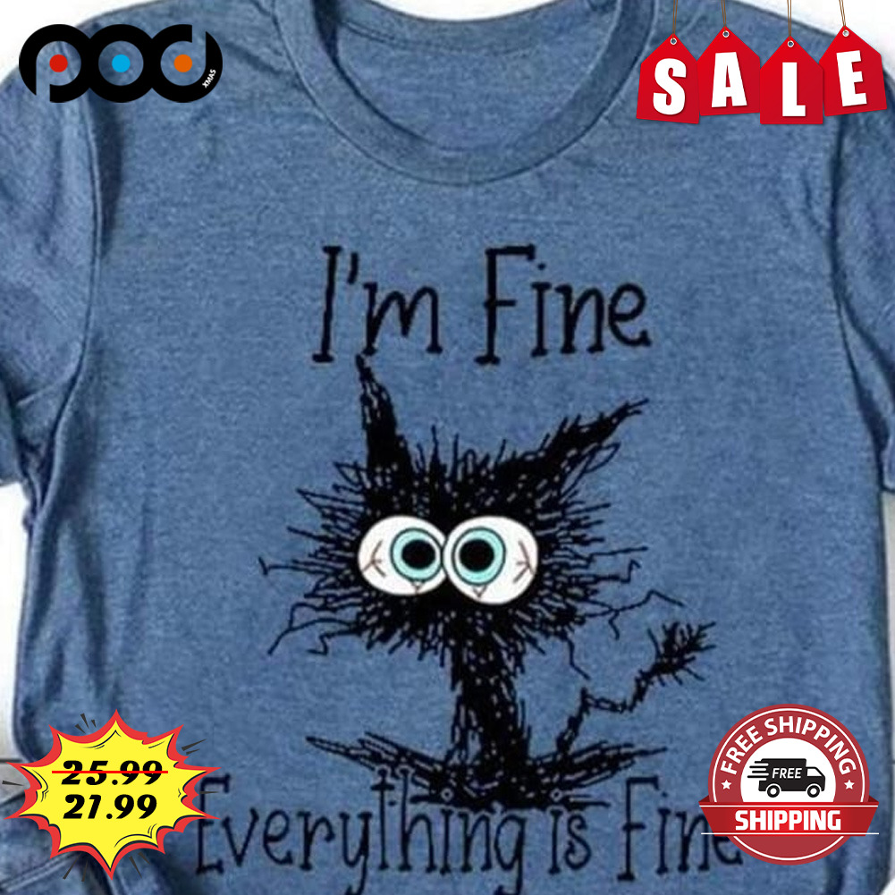 I'm Fine Everything is Fine Shirt