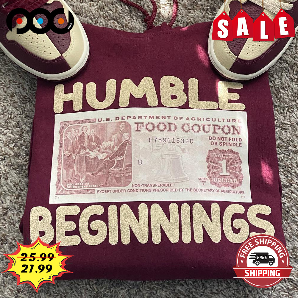 Humble
beginnings Shirt