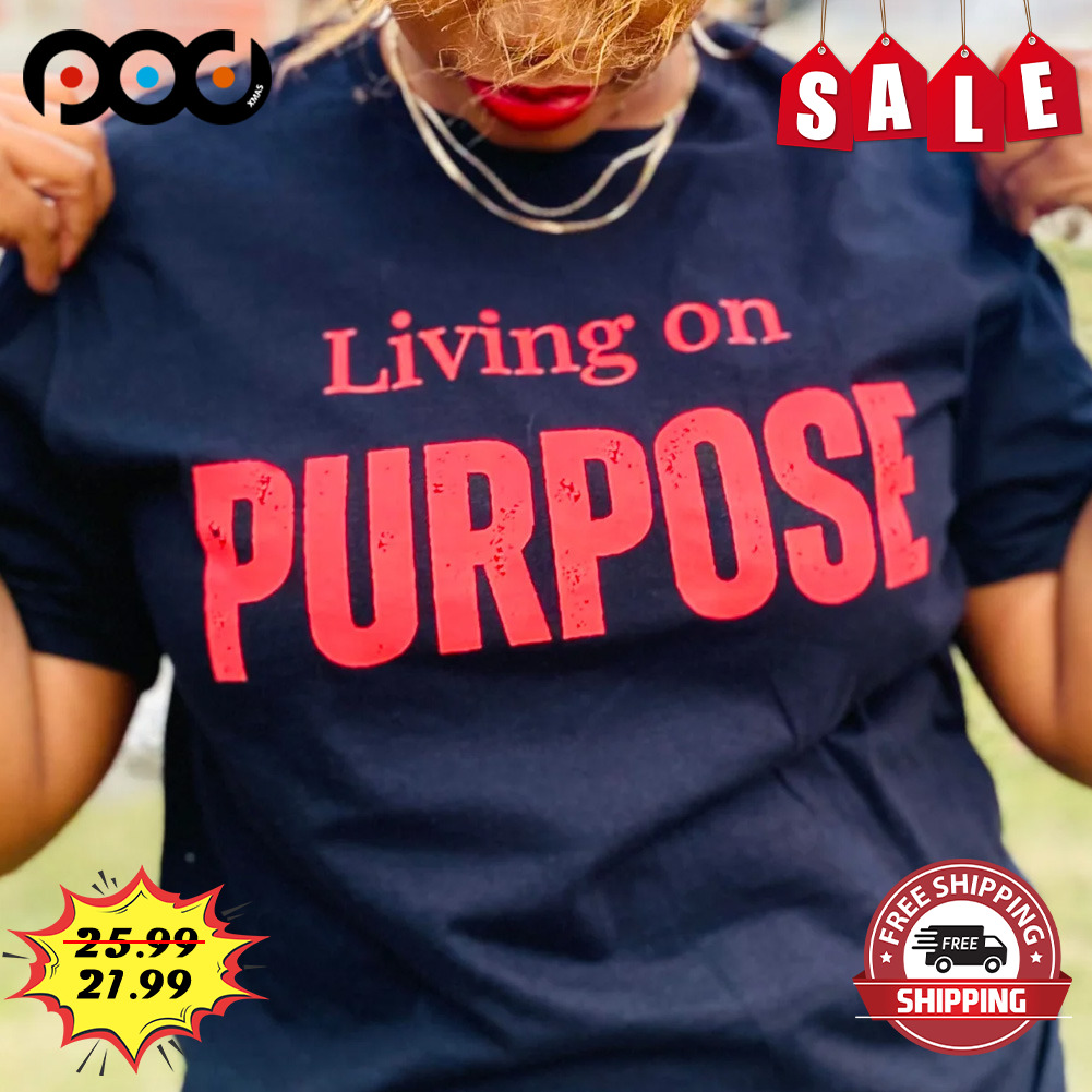 Living On
purpose Shirt