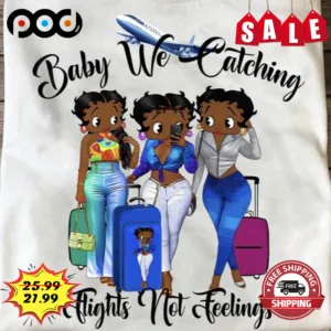 Baby We Catching flights Net Feelings Black Women SHirt