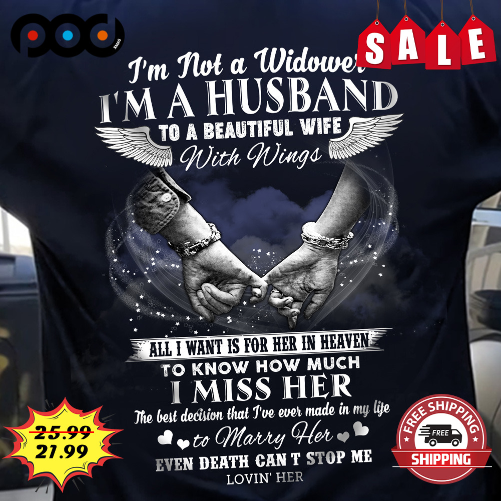 I'm Not A Widower I'm A Husband To A Beautiful Wife
with Wings Shirt