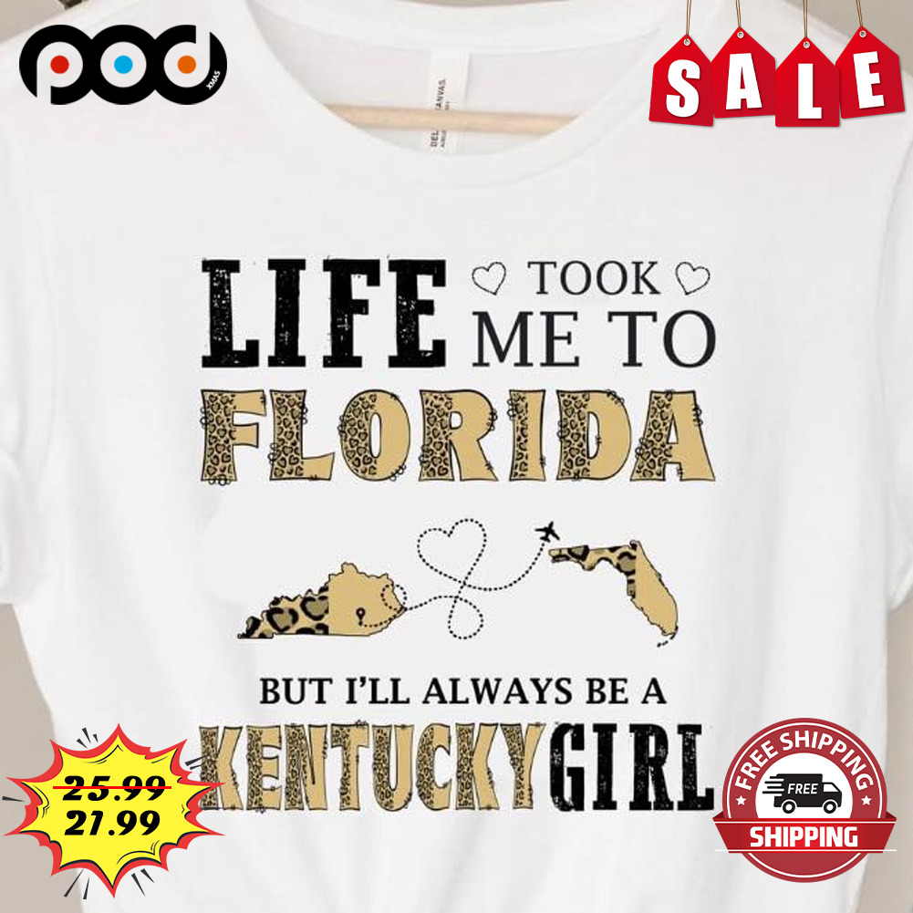 Life Me To Took Florida
but I'll Always Be A
kentuckygirl Shirt