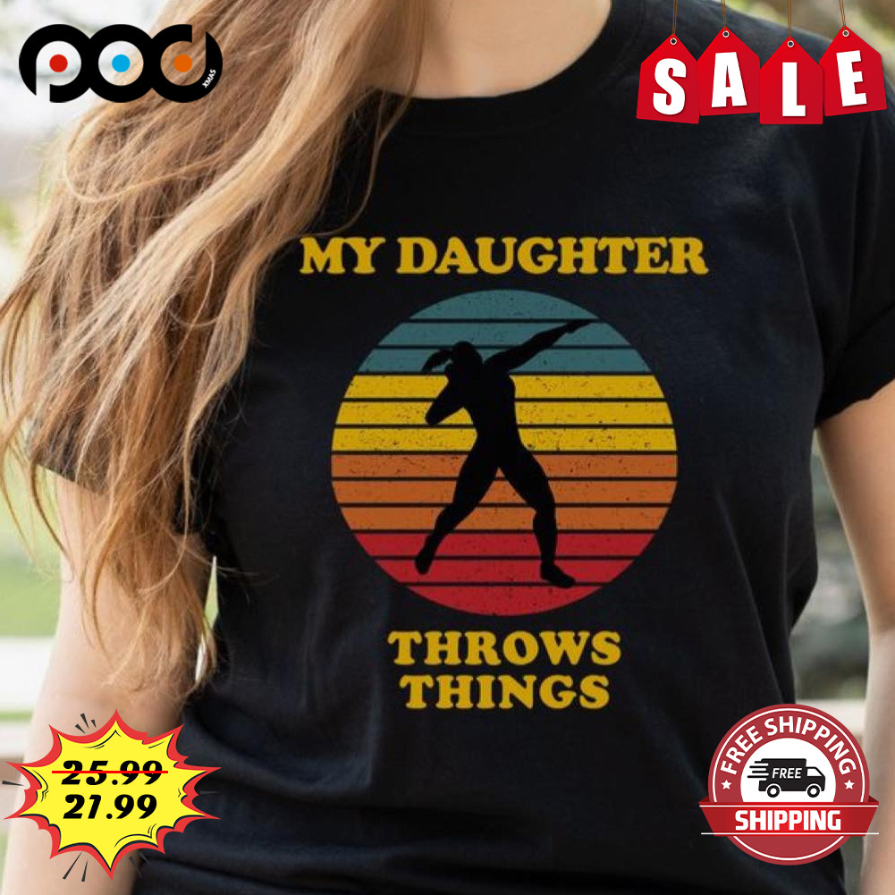 My Daughter
throws Things Throwers  Shirt