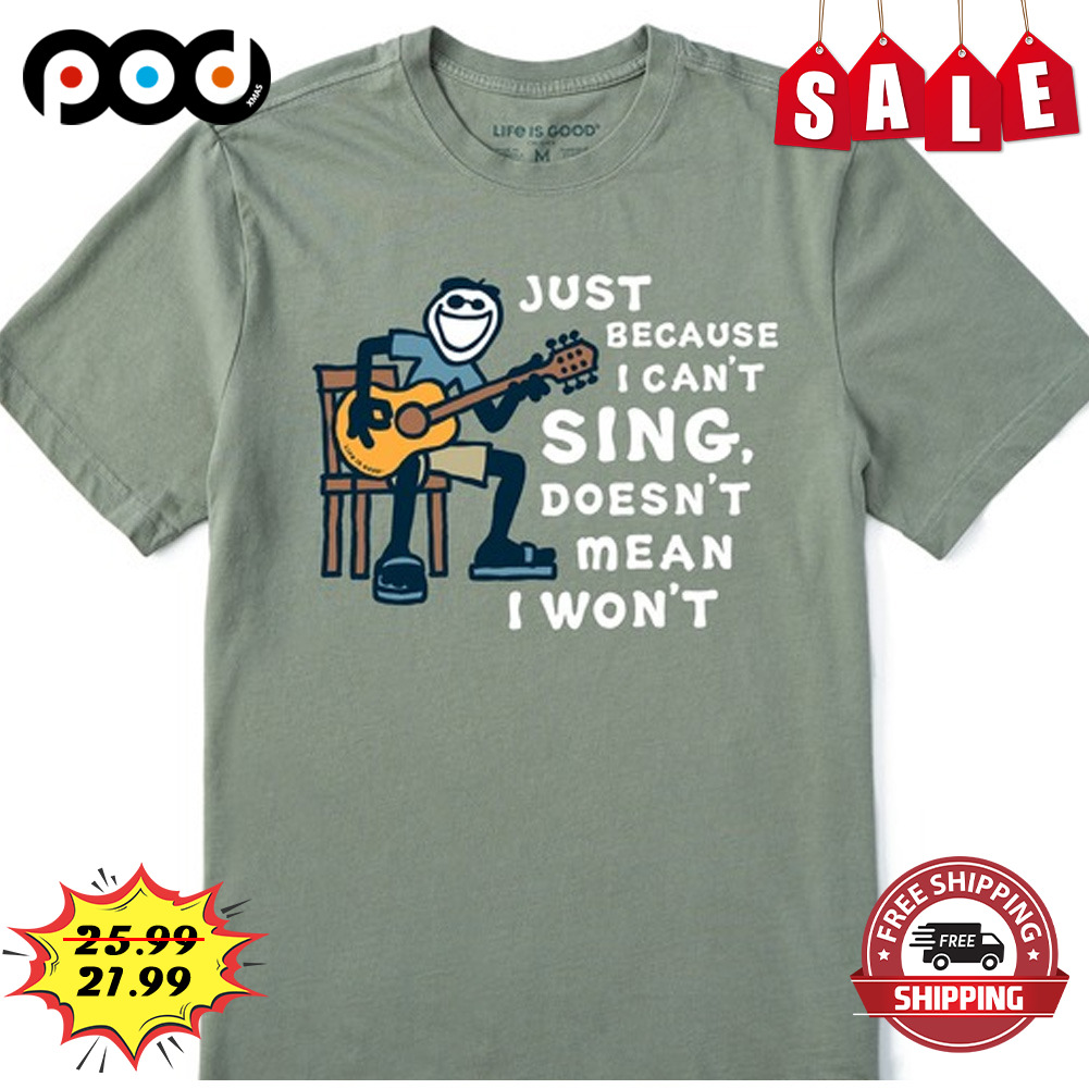Just Because I Can't
sing Doesn't Mean I Won't Play Guitar Shirt