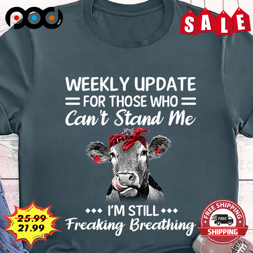 Cow Mom Weekly Update For Those Who Can't Stand Me
i'm Still  Freaking Breathing Cow Lover Shirt