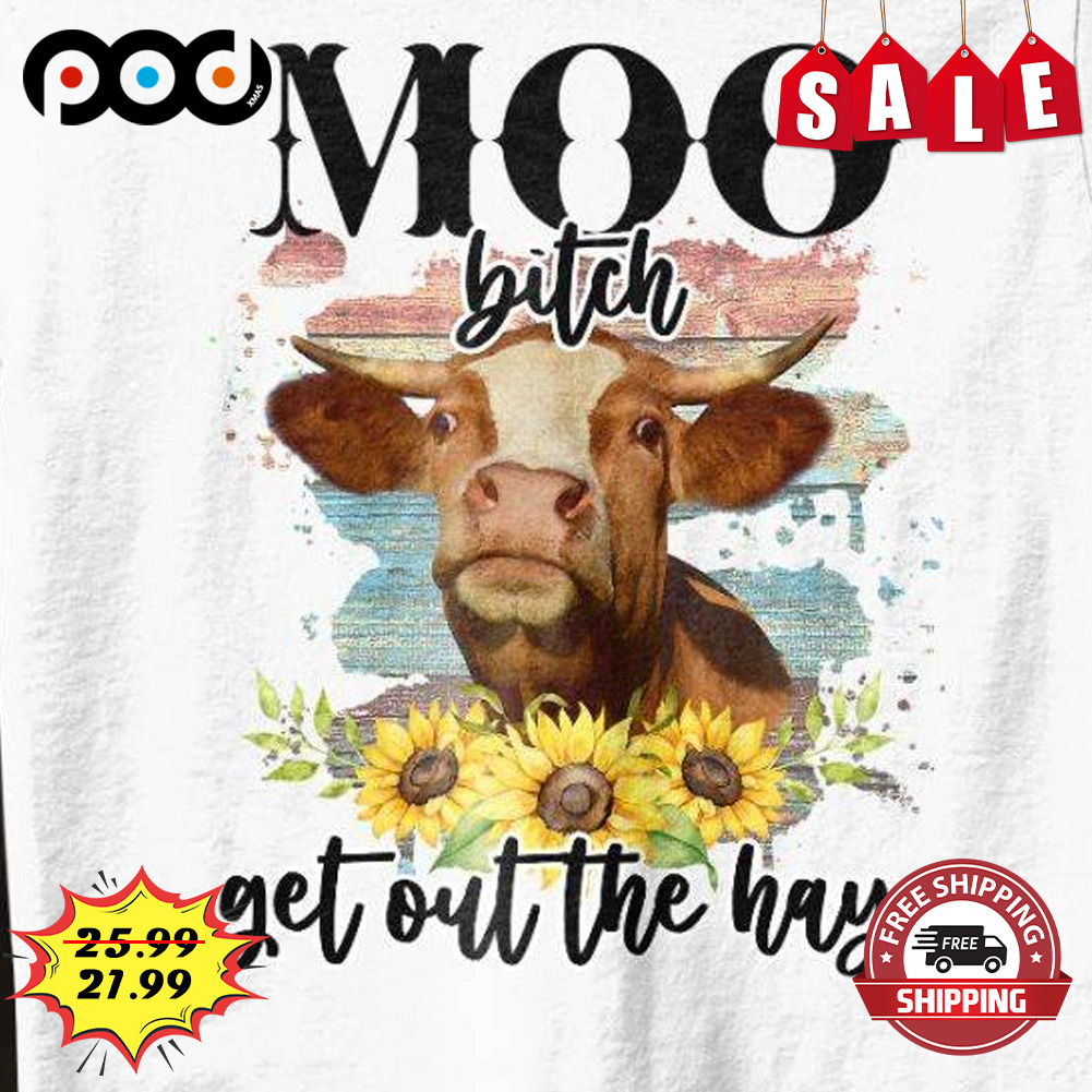 Cow Waterclor Moo
bitch
get Out The Hay Cow Lover Shirt