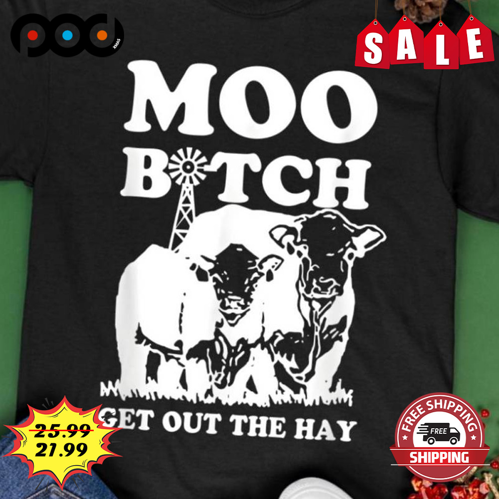Cow Black White Moo
bitch
get Out The Hay Cow Lover Shirt